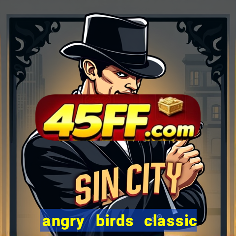 angry birds classic 1.0 apk